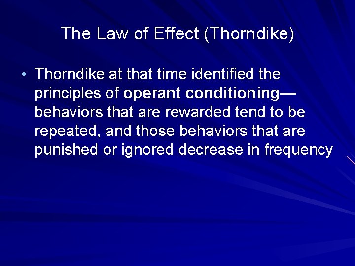 The Law of Effect (Thorndike) • Thorndike at that time identified the principles of