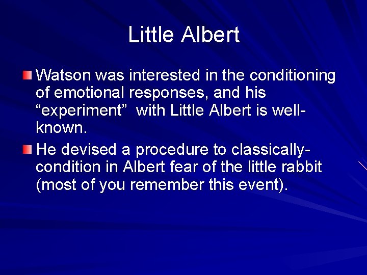 Little Albert Watson was interested in the conditioning of emotional responses, and his “experiment”