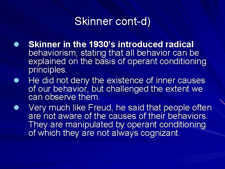 Skinner cont-d) Skinner in the 1930’s introduced radical behaviorism, stating that all behavior can