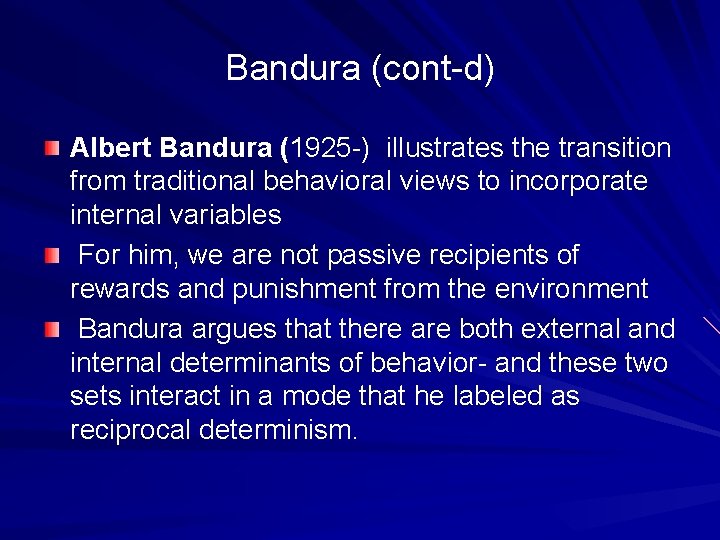 Bandura (cont-d) Albert Bandura (1925 -) illustrates the transition from traditional behavioral views to