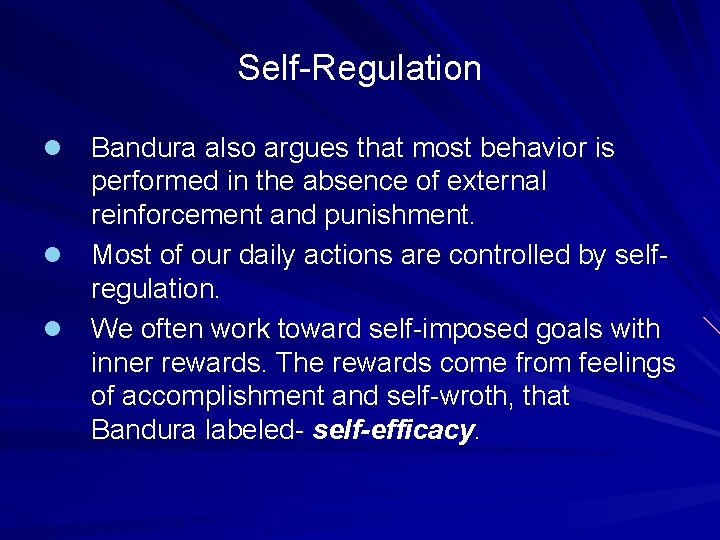 Self-Regulation Bandura also argues that most behavior is performed in the absence of external