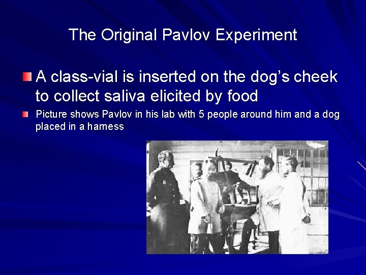 The Original Pavlov Experiment A class-vial is inserted on the dog’s cheek to collect
