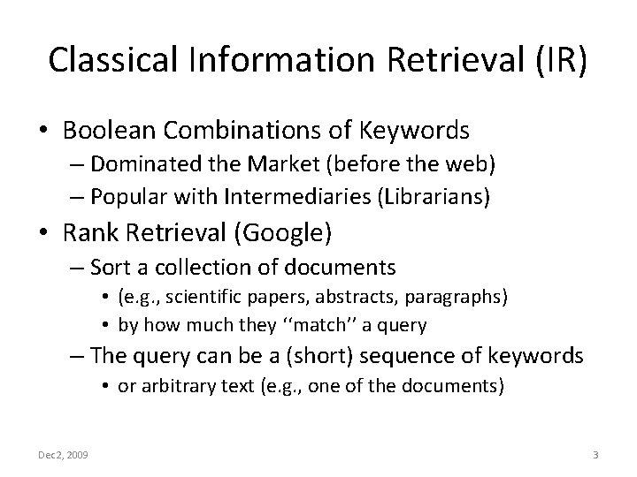 Classical Information Retrieval (IR) • Boolean Combinations of Keywords – Dominated the Market (before