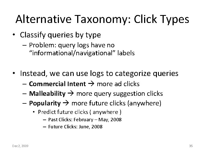 Alternative Taxonomy: Click Types • Classify queries by type – Problem: query logs have
