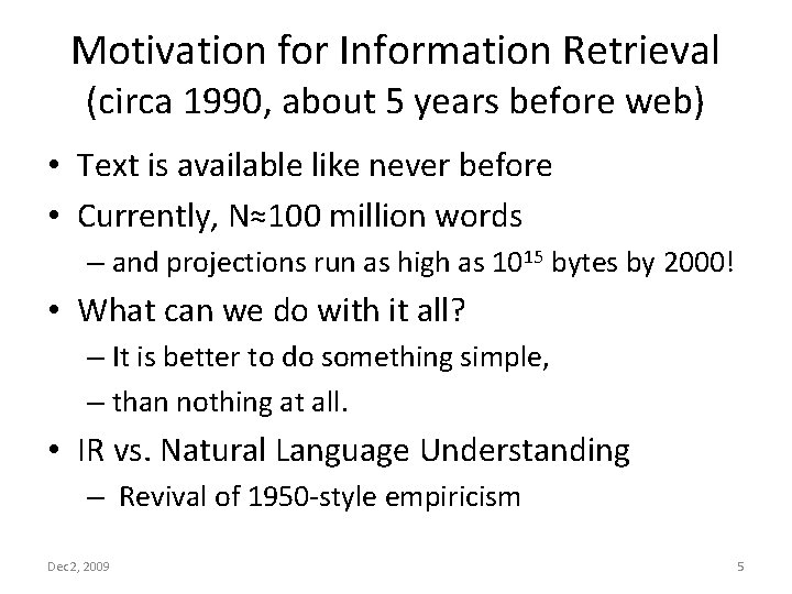 Motivation for Information Retrieval (circa 1990, about 5 years before web) • Text is