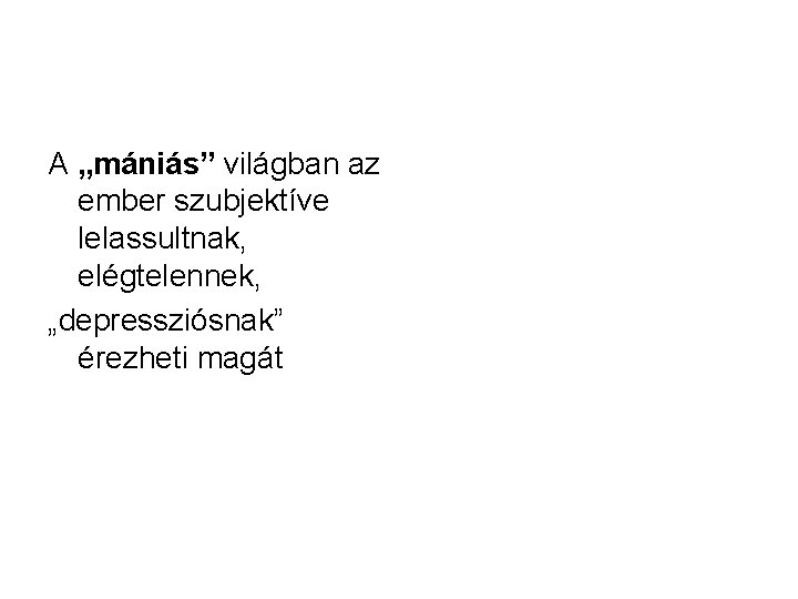 A „mániás” világban az ember szubjektíve lelassultnak, elégtelennek, „depressziósnak” érezheti magát 