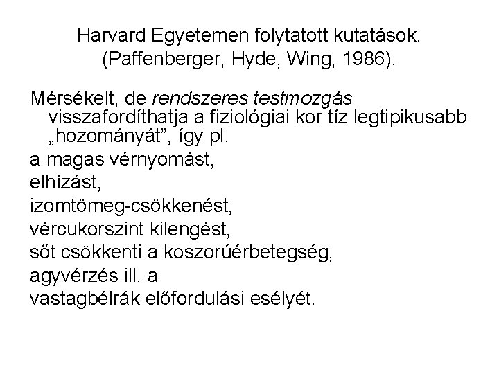 Harvard Egyetemen folytatott kutatások. (Paffenberger, Hyde, Wing, 1986). Mérsékelt, de rendszeres testmozgás visszafordíthatja a