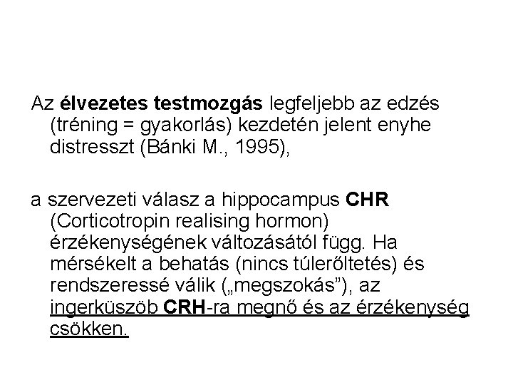 Az élvezetes testmozgás legfeljebb az edzés (tréning = gyakorlás) kezdetén jelent enyhe distresszt (Bánki