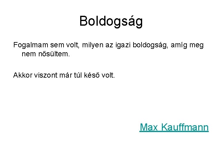 Boldogság Fogalmam sem volt, milyen az igazi boldogság, amíg meg nem nősültem. Akkor viszont