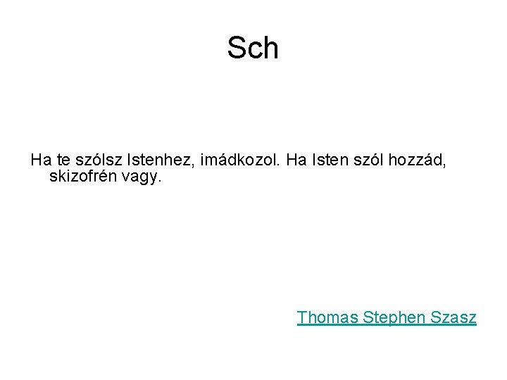 Sch Ha te szólsz Istenhez, imádkozol. Ha Isten szól hozzád, skizofrén vagy. Thomas Stephen