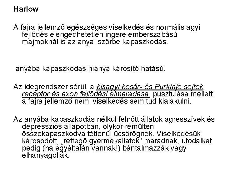 Harlow A fajra jellemző egészséges viselkedés és normális agyi fejlődés elengedhetetlen ingere emberszabású majmoknál