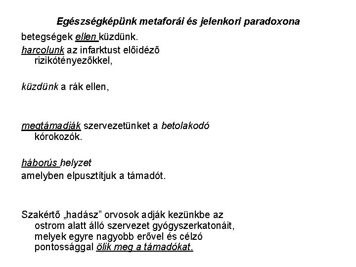 Egészségképünk metaforái és jelenkori paradoxona betegségek ellen küzdünk. harcolunk az infarktust előidéző rizikótényezőkkel, küzdünk