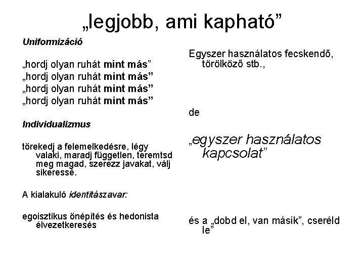 „legjobb, ami kapható” Uniformizáció „hordj olyan ruhát mint más” Egyszer használatos fecskendő, törölköző stb.