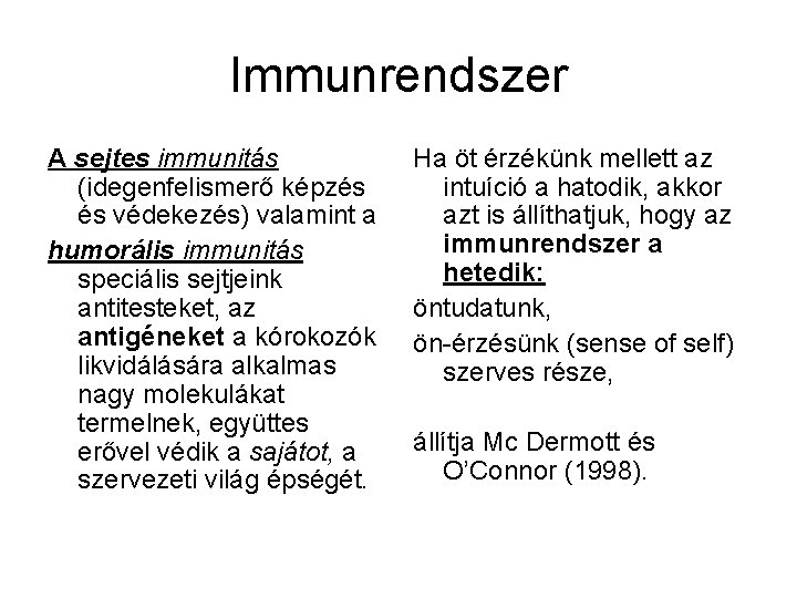 Immunrendszer A sejtes immunitás (idegenfelismerő képzés és védekezés) valamint a humorális immunitás speciális sejtjeink