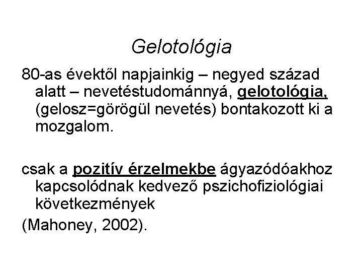 Gelotológia 80 -as évektől napjainkig – negyed század alatt – nevetéstudománnyá, gelotológia, (gelosz=görögül nevetés)