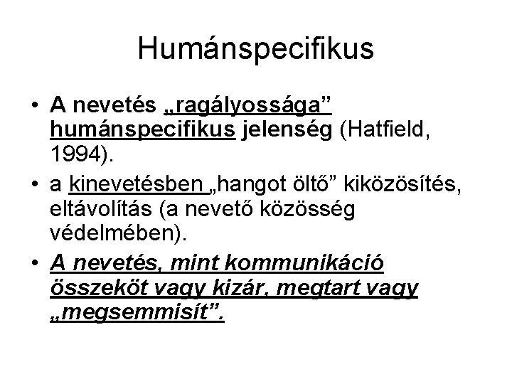 Humánspecifikus • A nevetés „ragályossága” humánspecifikus jelenség (Hatfield, 1994). • a kinevetésben „hangot öltő”