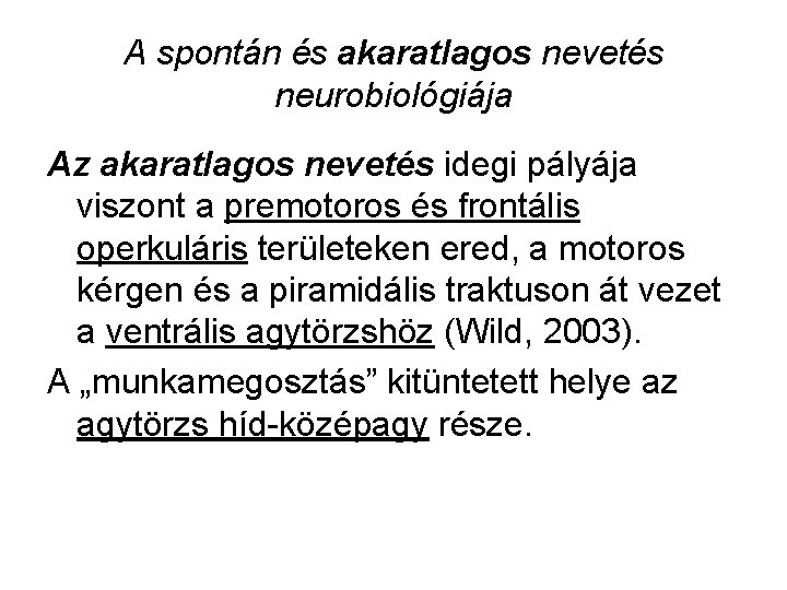 A spontán és akaratlagos nevetés neurobiológiája Az akaratlagos nevetés idegi pályája viszont a premotoros