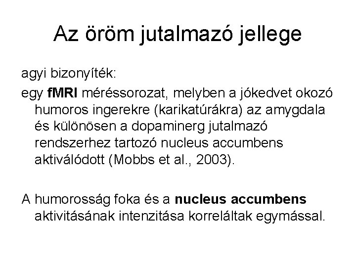 Az öröm jutalmazó jellege agyi bizonyíték: egy f. MRI méréssorozat, melyben a jókedvet okozó