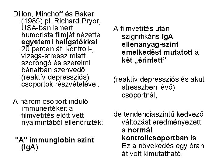 Dillon, Minchoff és Baker (1985) pl. Richard Pryor, USA-ban ismert humorista filmjét nézette egyetemi