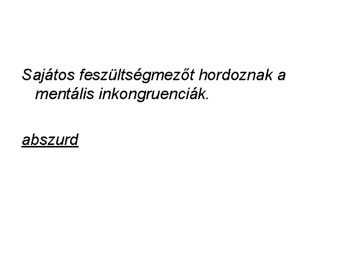 Sajátos feszültségmezőt hordoznak a mentális inkongruenciák. abszurd 