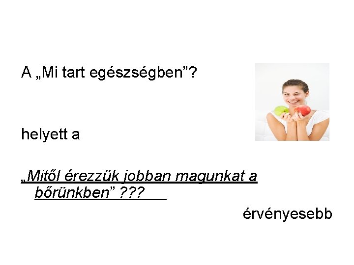 A „Mi tart egészségben”? helyett a „Mitől érezzük jobban magunkat a bőrünkben” ? ?