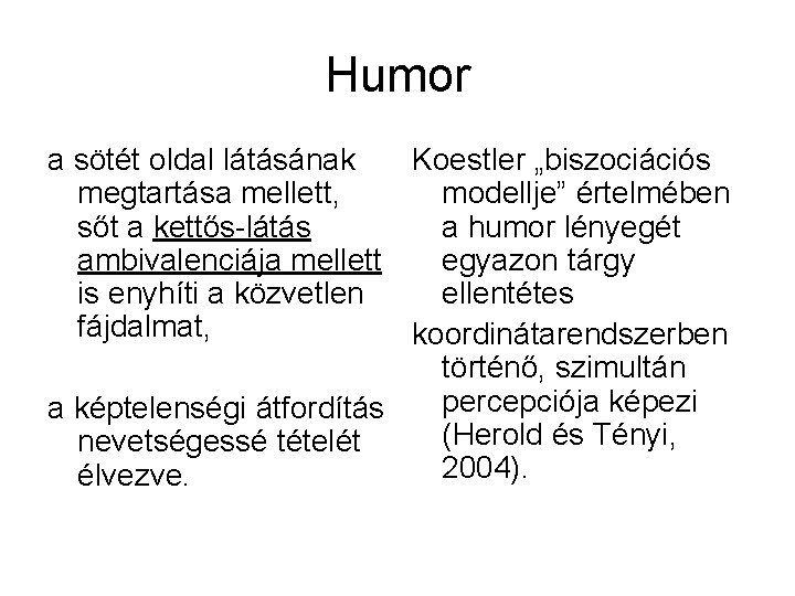 Humor a sötét oldal látásának Koestler „biszociációs megtartása mellett, modellje” értelmében sőt a kettős-látás