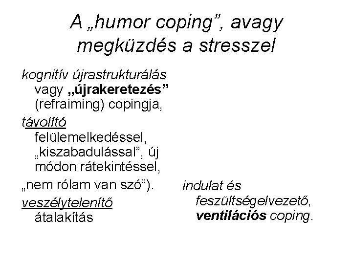 A „humor coping”, avagy megküzdés a stresszel kognitív újrastrukturálás vagy „újrakeretezés” (refraiming) copingja, távolító