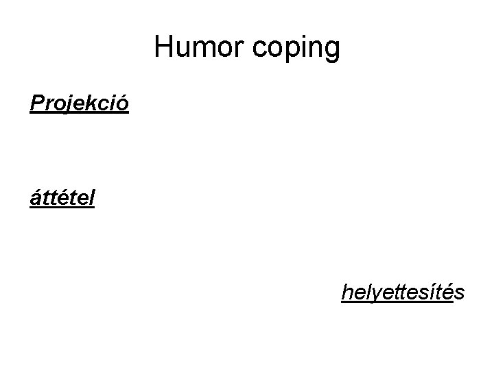 Humor coping Projekció áttétel helyettesítés 