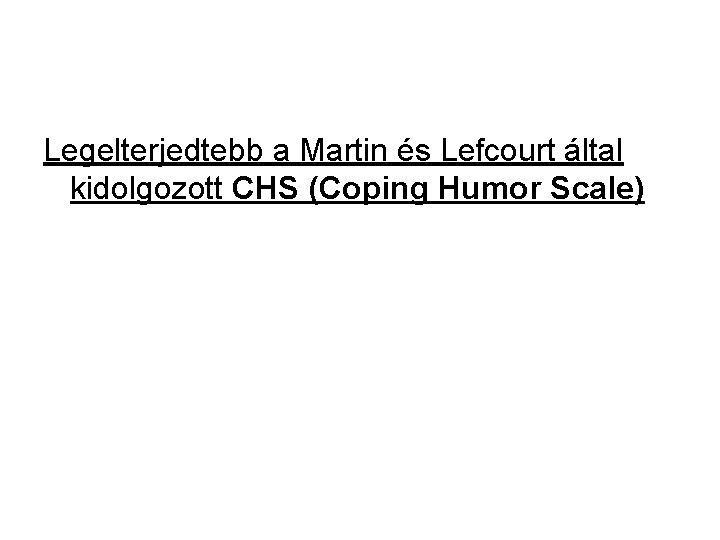 Legelterjedtebb a Martin és Lefcourt által kidolgozott CHS (Coping Humor Scale) 