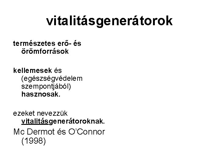 vitalitásgenerátorok természetes erő- és örömforrások kellemesek és (egészségvédelem szempontjából) hasznosak. ezeket nevezzük vitalitásgenerátoroknak. Mc