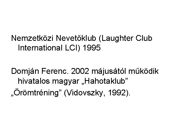 Nemzetközi Nevetőklub (Laughter Club International LCI) 1995 Domján Ferenc. 2002 májusától működik hivatalos magyar