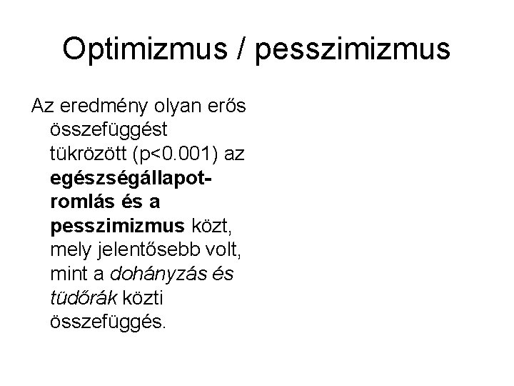 Optimizmus / pesszimizmus Az eredmény olyan erős összefüggést tükrözött (p<0. 001) az egészségállapotromlás és