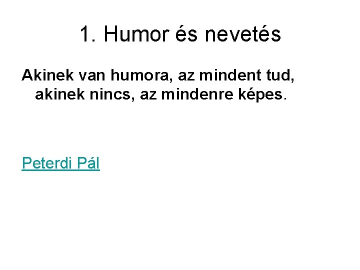 1. Humor és nevetés Akinek van humora, az mindent tud, akinek nincs, az mindenre