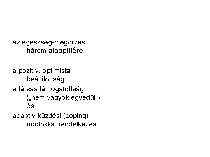 az egészség-megőrzés három alappillére a pozitív, optimista beállítottság a társas támogatottság („nem vagyok egyedül”)