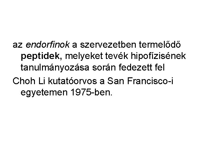 az endorfinok a szervezetben termelődő peptidek, melyeket tevék hipofízisének tanulmányozása során fedezett fel Choh