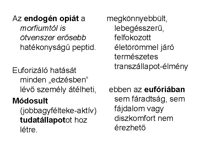 Az endogén opiát a morfiumtól is ötvenszer erősebb hatékonyságú peptid. Euforizáló hatását minden „edzésben”