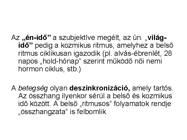 Az „én-idő” a szubjektíve megélt, az ún. „világidő” pedig a kozmikus ritmus, amelyhez a