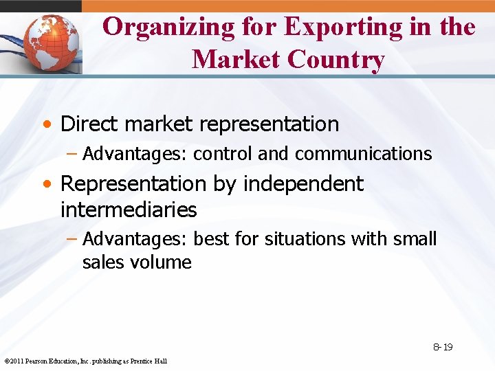 Organizing for Exporting in the Market Country • Direct market representation – Advantages: control