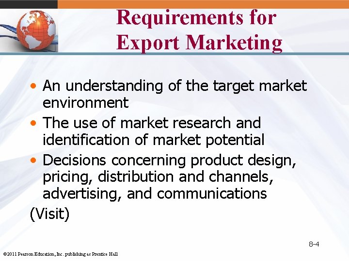 Requirements for Export Marketing • An understanding of the target market environment • The