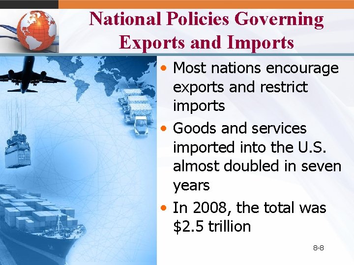 National Policies Governing Exports and Imports • Most nations encourage exports and restrict imports