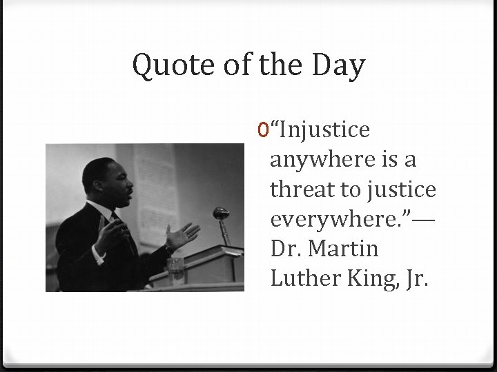 Quote of the Day 0“Injustice anywhere is a threat to justice everywhere. ”— Dr.