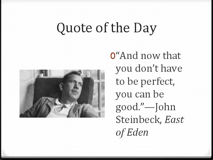 Quote of the Day 0“And now that you don’t have to be perfect, you