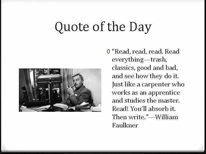 Quote of the Day 0 “Read, read. Read everything—trash, classics, good and bad, and