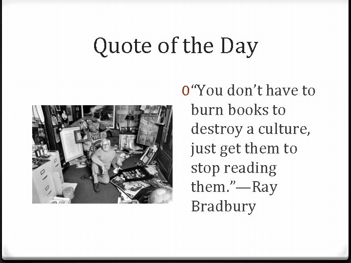 Quote of the Day 0 “You don’t have to burn books to destroy a