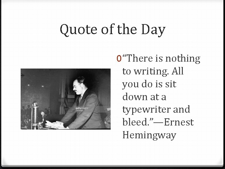 Quote of the Day 0 “There is nothing to writing. All you do is