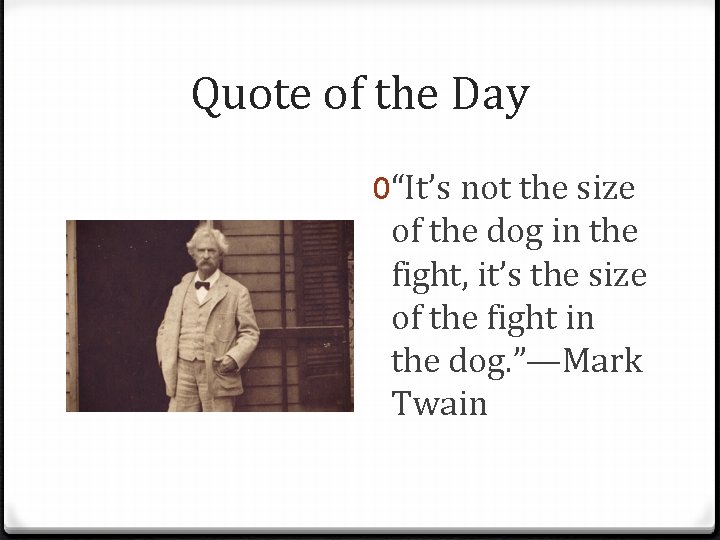 Quote of the Day 0“It’s not the size of the dog in the fight,