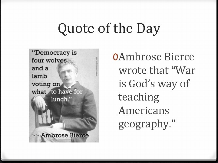 Quote of the Day 0 Ambrose Bierce wrote that “War is God’s way of