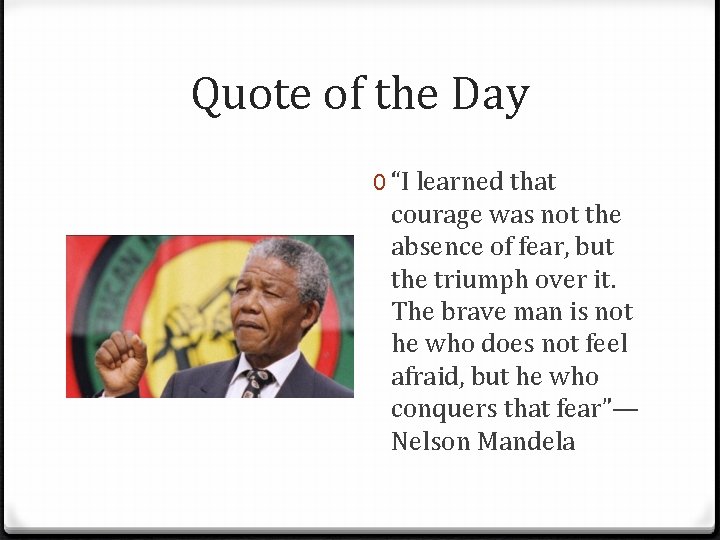 Quote of the Day 0 “I learned that courage was not the absence of
