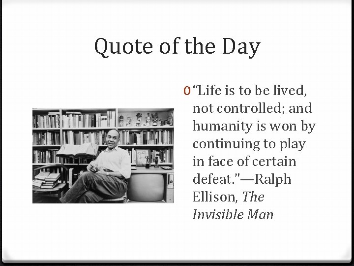 Quote of the Day 0 “Life is to be lived, not controlled; and humanity