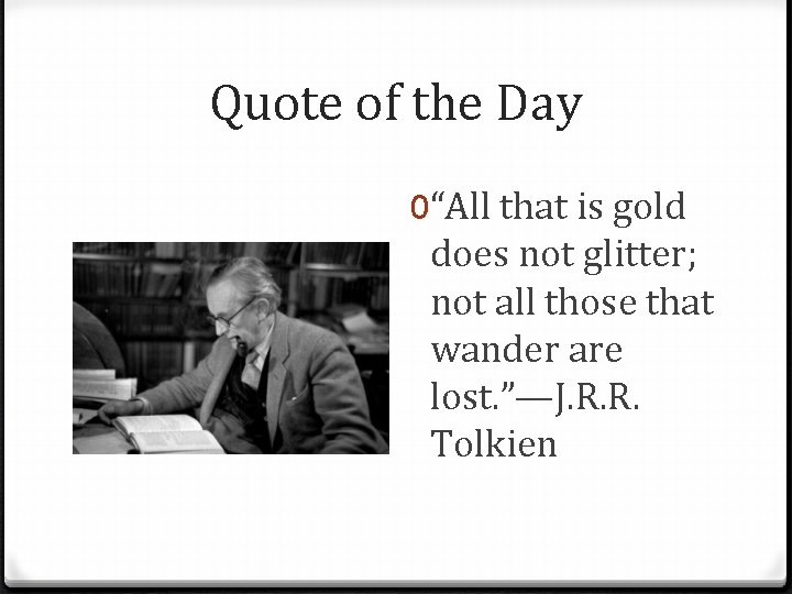 Quote of the Day 0“All that is gold does not glitter; not all those